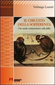 Il circuito della sofferenza. Uno studio evoluzionistico sulla follia