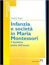 Infanzia e società in Maria Montessori. Il bambino padre dell'uomo