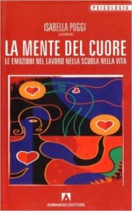 La mente del cuore. Le emozioni nel lavoro, nella scuola, nella vita