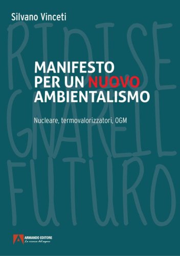 Manifesto per un nuovo ambientalismo. Nucleare, termovalorizzatori, OGM, gestione alternativa del territorio