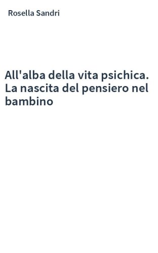All'alba della vita psichica. La nascita del pensiero nel bambino
