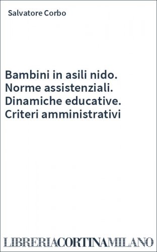 Bambini in asili nido. Norme assistenziali. Dinamiche educative. Criteri amministrativi