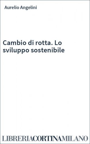Cambio di rotta. Lo sviluppo sostenibile