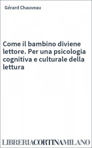 Come il bambino diviene lettore. Per una psicologia cognitiva e culturale della lettura