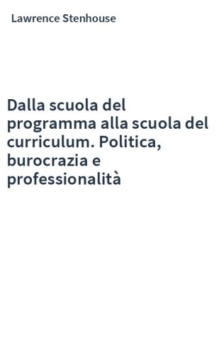 Dalla scuola del programma alla scuola del curriculum. Politica, burocrazia e professionalità
