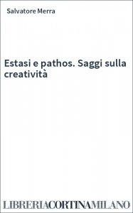 Estasi e pathos. Saggi sulla creatività