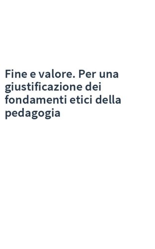 Fine e valore. Per una giustificazione dei fondamenti etici della pedagogia