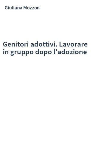 Genitori adottivi. Lavorare in gruppo dopo l'adozione