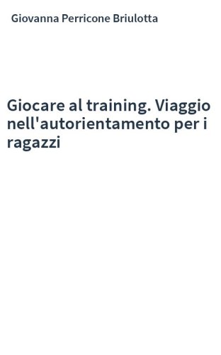 Giocare al training. Viaggio nell'autorientamento per i ragazzi