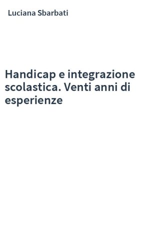 Handicap e integrazione scolastica. Venti anni di esperienze