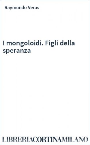 I mongoloidi. Figli della speranza