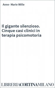Il gigante silenzioso. Cinque casi clinici in terapia psicomotoria
