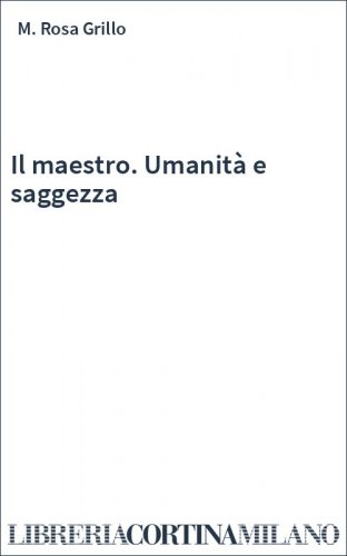 Il maestro. Umanità e saggezza