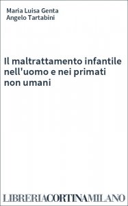 Il maltrattamento infantile nell'uomo e nei primati non umani