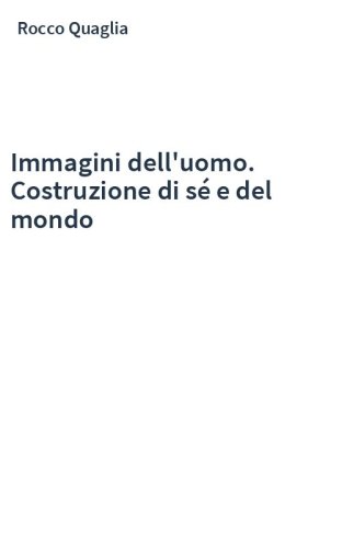 Immagini dell'uomo. Costruzione di sé e del mondo