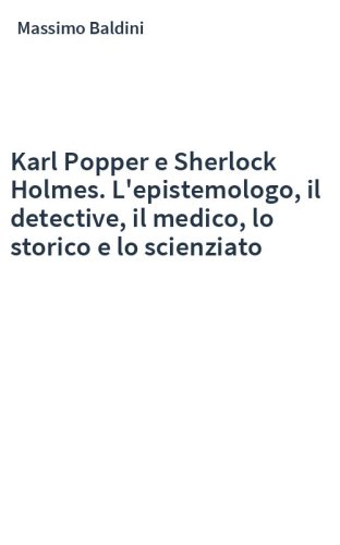 Karl Popper e Sherlock Holmes. L'epistemologo, il detective, il medico, lo storico e lo scienziato