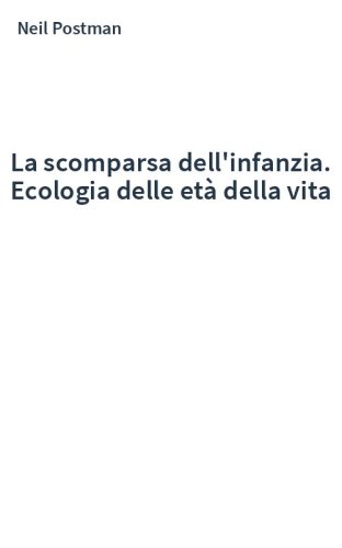 La scomparsa dell'infanzia. Ecologia delle età della vita