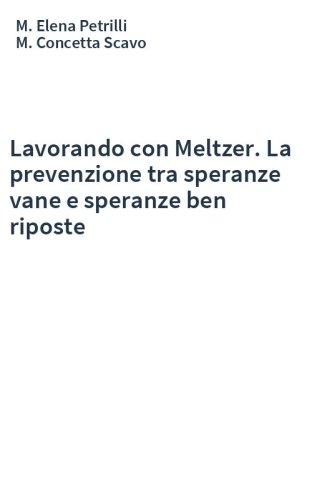 Lavorando con Meltzer. La prevenzione tra speranze vane e speranze ben riposte