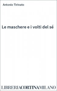 Le maschere e i volti del sé