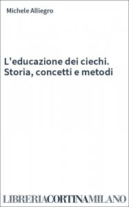 L'educazione dei ciechi. Storia, concetti e metodi