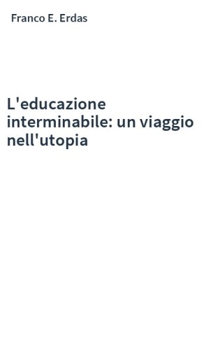 L'educazione interminabile: un viaggio nell'utopia