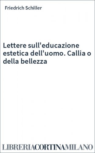 Lettere sull'educazione estetica dell'uomo. Callia o della bellezza