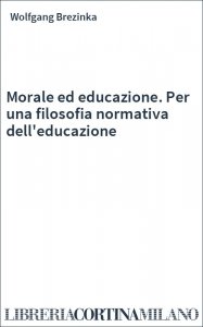 Morale ed educazione. Per una filosofia normativa dell'educazione