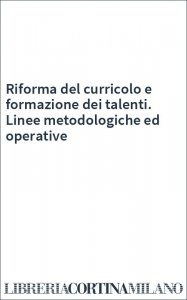 Riforma del curricolo e formazione dei talenti. Linee metodologiche ed operative