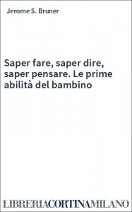 Saper fare, saper dire, saper pensare. Le prime abilità del bambino