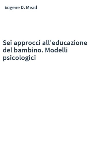 Sei approcci all'educazione del bambino. Modelli psicologici