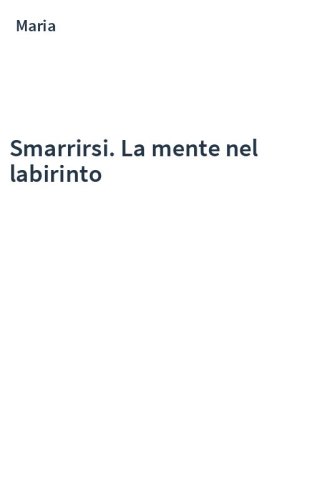 Smarrirsi. La mente nel labirinto