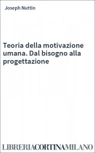 Teoria della motivazione umana. Dal bisogno alla progettazione