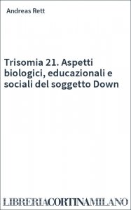 Trisomia 21. Aspetti biologici, educazionali e sociali del soggetto Down