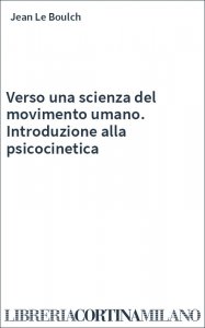 Verso una scienza del movimento umano. Introduzione alla psicocinetica