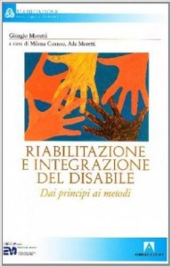 Riabilitazione e integrazione del disabile. Dai principi ai metodi