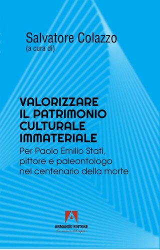 Valorizzare il patrimonio culturale immateriale. Per Paolo Emilio Stati, pittore e paleontologo nel centenario della morte
