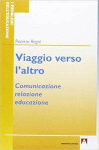 Viaggio verso l'altro. Comunicazione, relazione, educazione