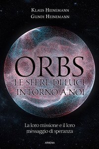 Gli Orbs, le sfere di luce intorno a noi. La loro missione e il loro messaggio di speranza