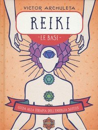 Reiki. Le basi. Guida alla terapia dell'energia sottile