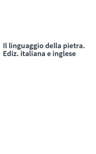 Il linguaggio della pietra. Ediz. italiana e inglese