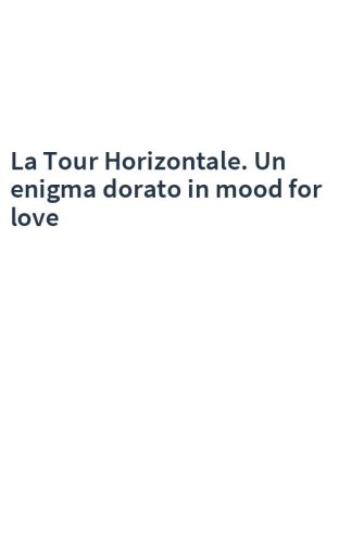 La Tour Horizontale. Un enigma dorato in mood for love