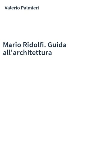 Mario Ridolfi. Guida all'architettura