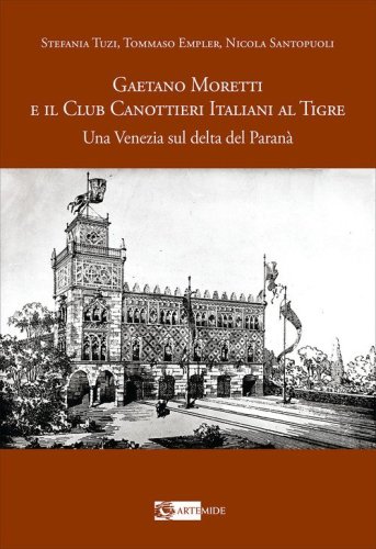 Gaetano Moretti e il Club Canottieri Italiani al Tigre. Una Venezia sul delta del Paranà
