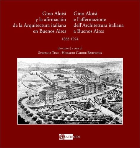 Gino Aloisi e l'affermazione dell'architettura italiana a Buenos Aires-Gino Aloisi y la afirmación de la arquitectura italiana en Buenos Aires. 1985-1924