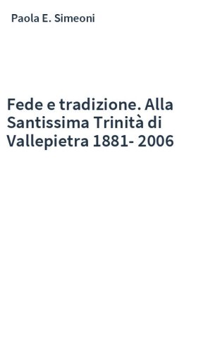 Fede e tradizione. Alla Santissima Trinità di Vallepietra 1881-2006
