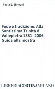 Fede e tradizione. Alla Santissima Trinità di Vallepietra 1881-2006. Guida alla mostra