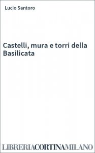 Castelli, mura e torri della Basilicata