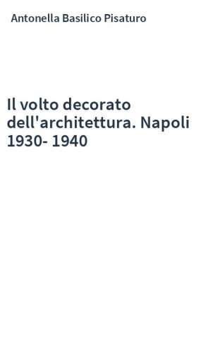 Il volto decorato dell'architettura. Napoli 1930-1940