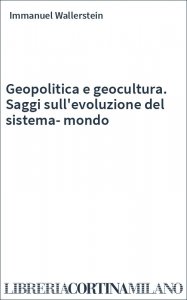 Geopolitica e geocultura. Saggi sull'evoluzione del sistema-mondo