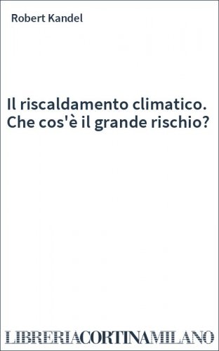 Il riscaldamento climatico. Che cos'è il grande rischio?